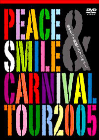 Peace ＆ Smile Carnival tour 2005 ～笑顔でファッキュー～